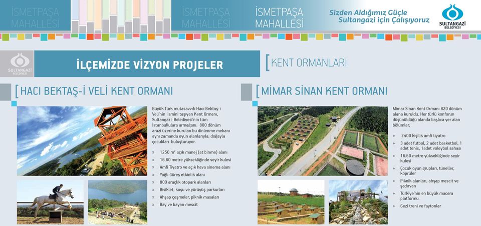 60 metre yüksekliğinde seyir kulesi Amfi Tiyatro ve açık hava sinema alanı Yağlı Güreş etkinlik alanı 800 araçlık otopark alanları Bisiklet, koşu ve yürüyüş parkurları Ahşap çeşmeler, piknik masaları