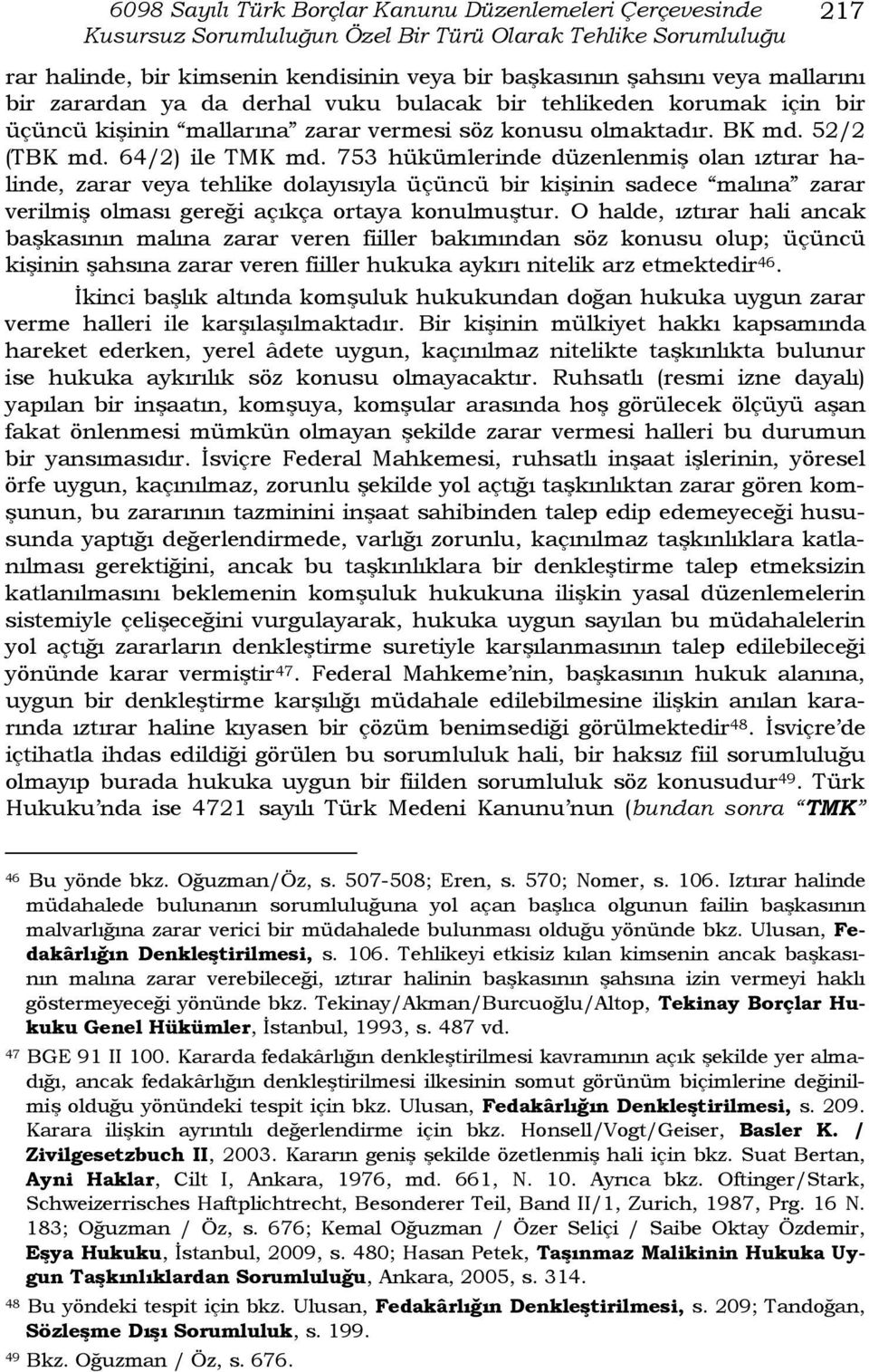 753 hükümlerinde düzenlenmiş olan ıztırar halinde, zarar veya tehlike dolayısıyla üçüncü bir kişinin sadece malına zarar verilmiş olması gereği açıkça ortaya konulmuştur.