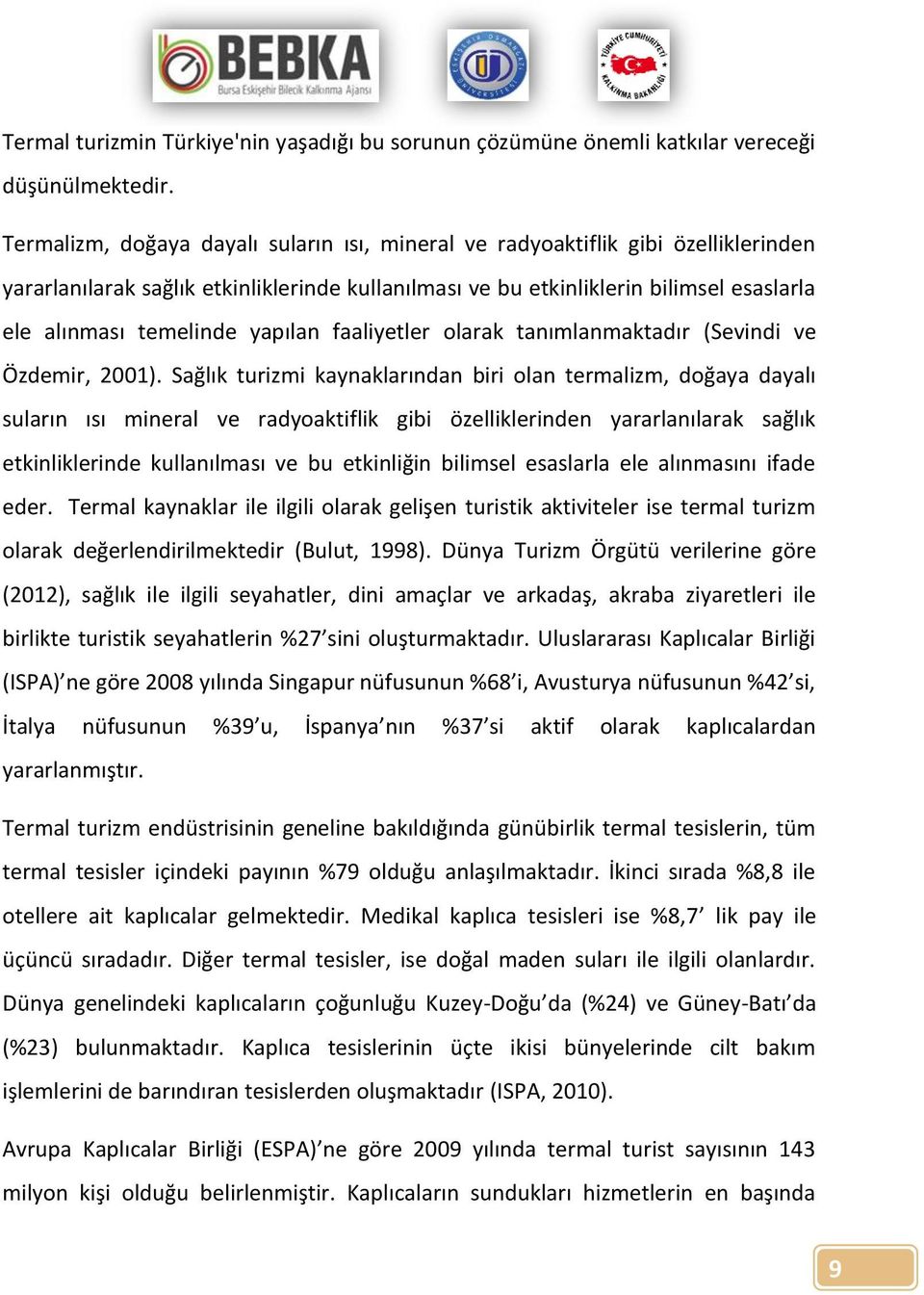 yapılan faaliyetler olarak tanımlanmaktadır (Sevindi ve Özdemir, 2001).