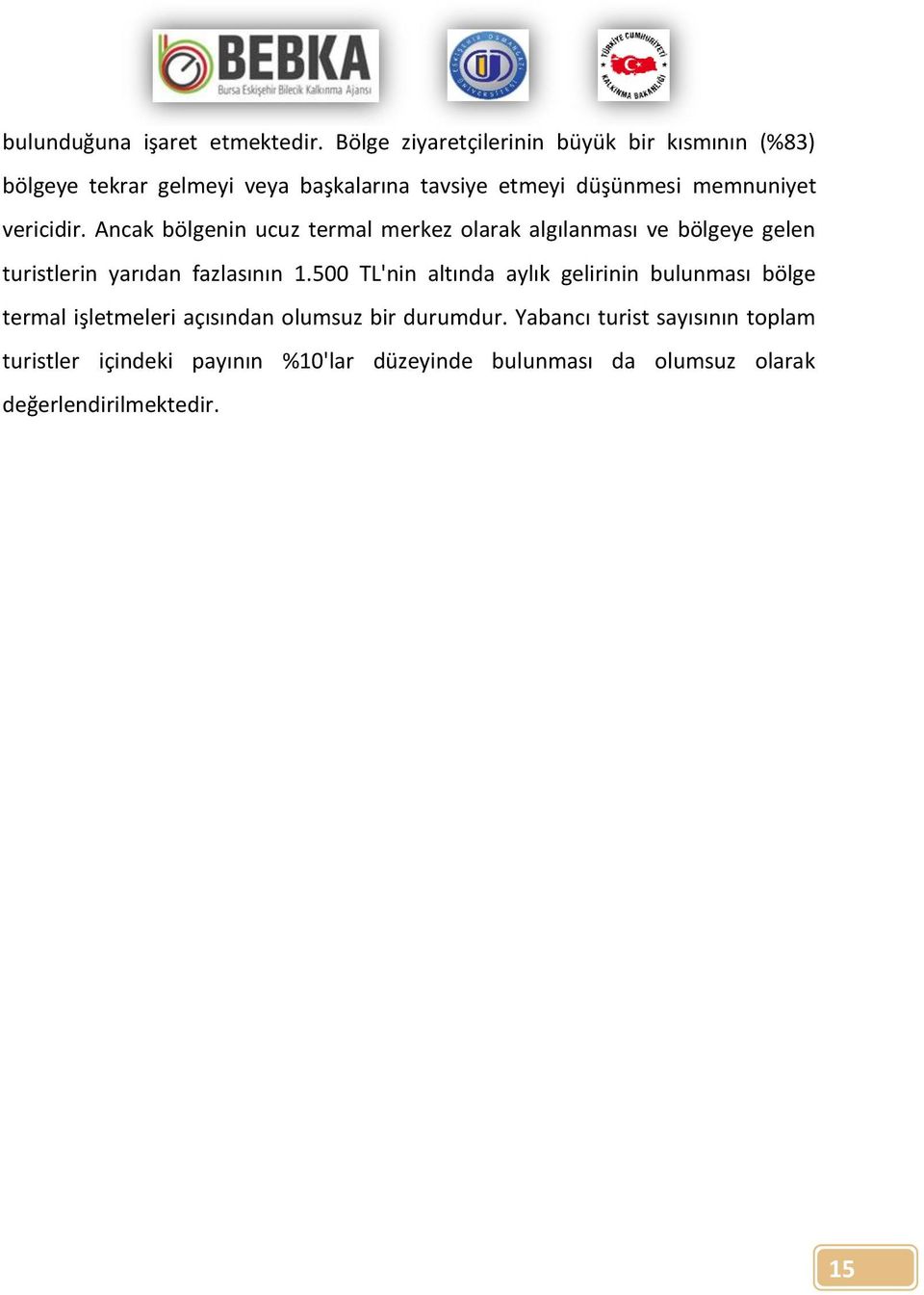 vericidir. Ancak bölgenin ucuz termal merkez olarak algılanması ve bölgeye gelen turistlerin yarıdan fazlasının 1.