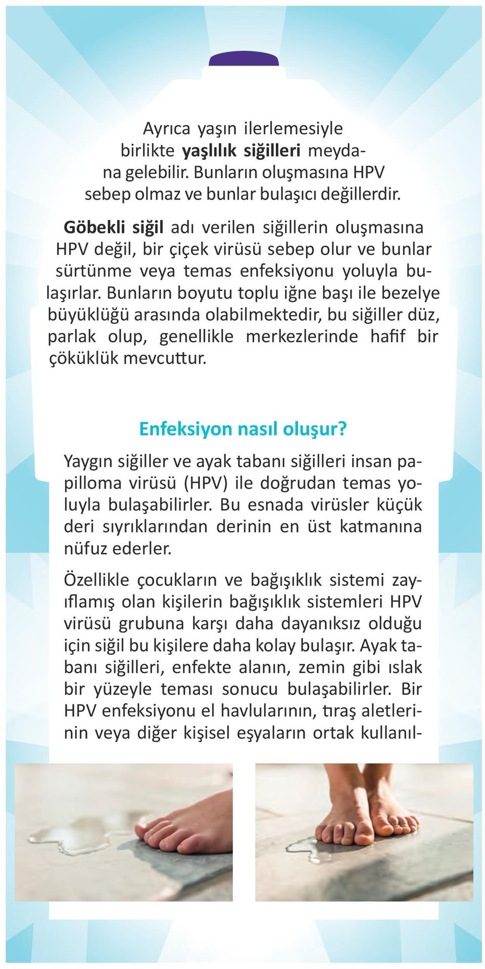 Bunların boyutu toplu iğne başı ile bezelye büyüklüğü arasında olabilmektedir, bu siğiller düz, parlak olup, genellikle merkezlerinde hafif bir çöküklük mevcuttur. Enfeksiyon nasıl oluşur?