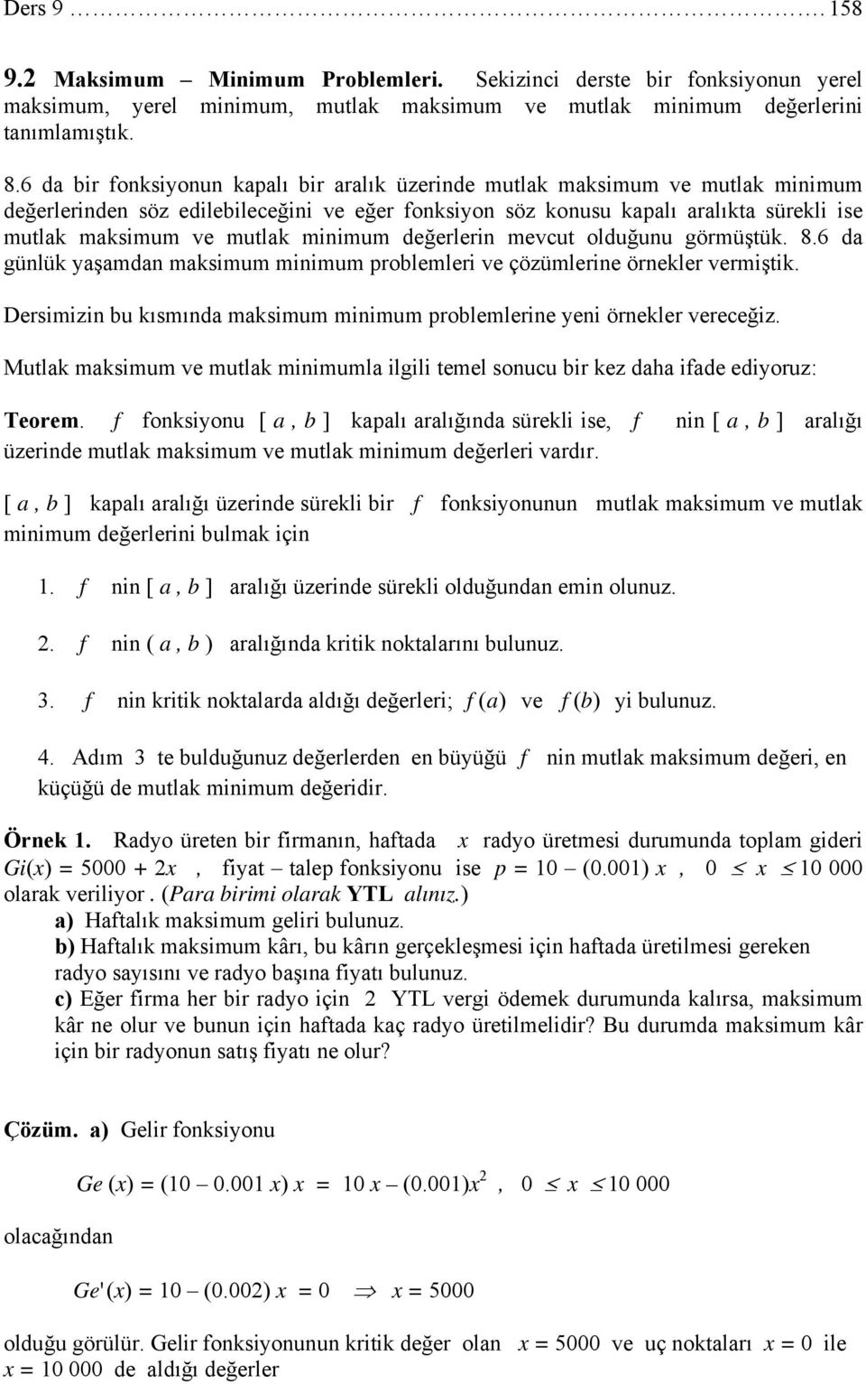 mvcut olduğunu görmüştük. 8.6 da günlük yaşamdan maksimum minimum problmlri v çözümlrin örnklr vrmiştik. Drsimizin bu kısmında maksimum minimum problmlrin yni örnklr vrcğiz.