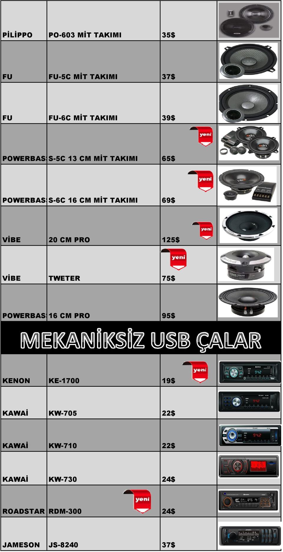 CM PRO 125$ VİBE TWETER 75$ POWERBASS16 CM PRO 95$ KENON KE-1700 19$ KAWAİ