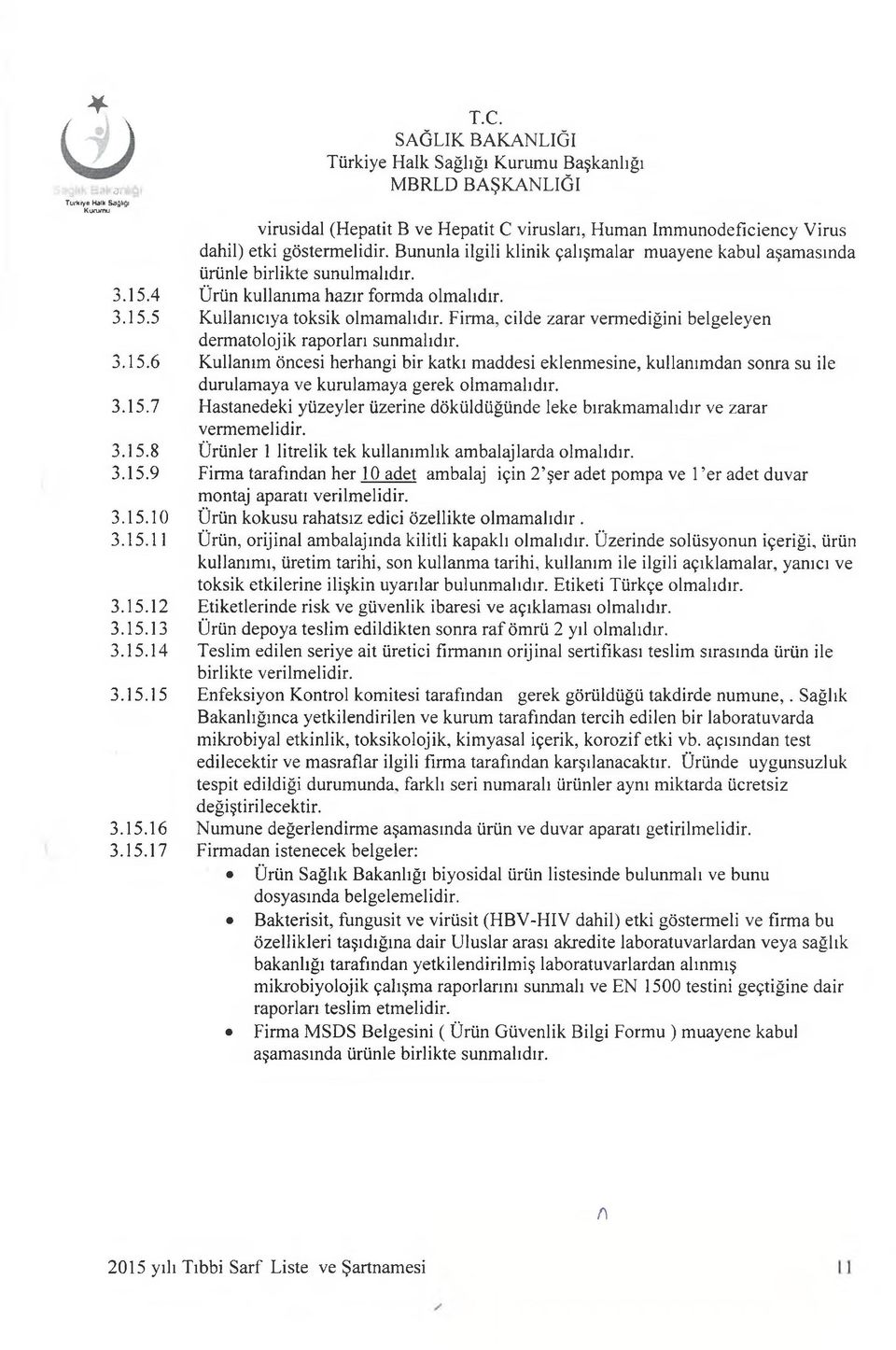 Firma, cilde zarar vermediğini belgeleyen dermatolojik raporları sunmalıdır.