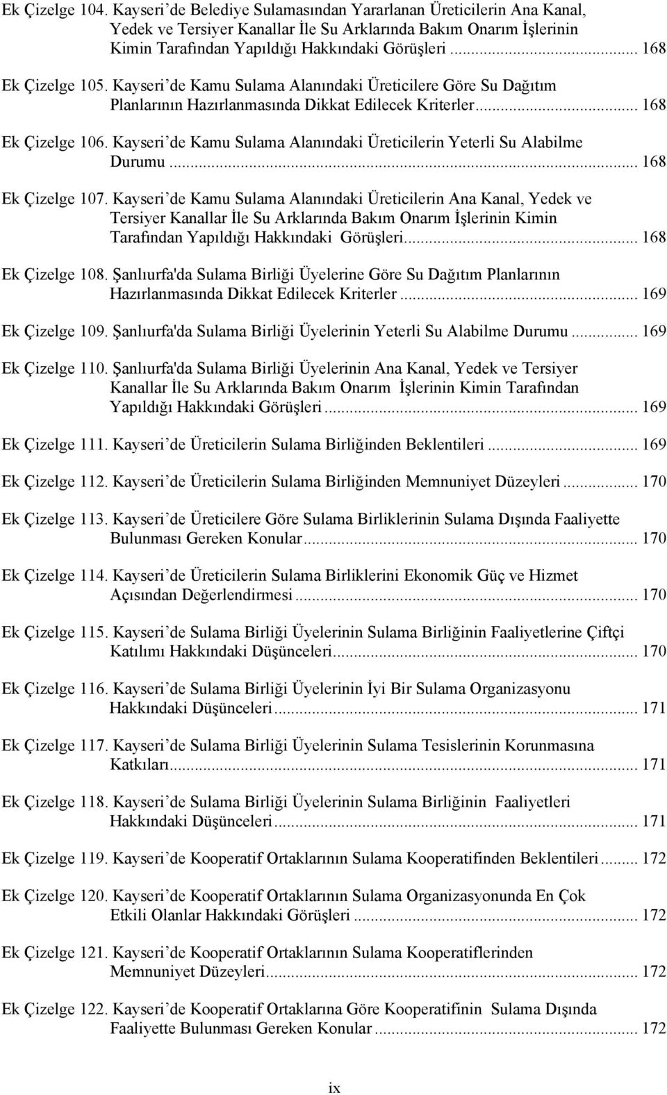 Kayseri de Kamu Sulama Alanındaki Üreticilerin Yeterli Su Alabilme Durumu... 168 Ek Çizelge 107.