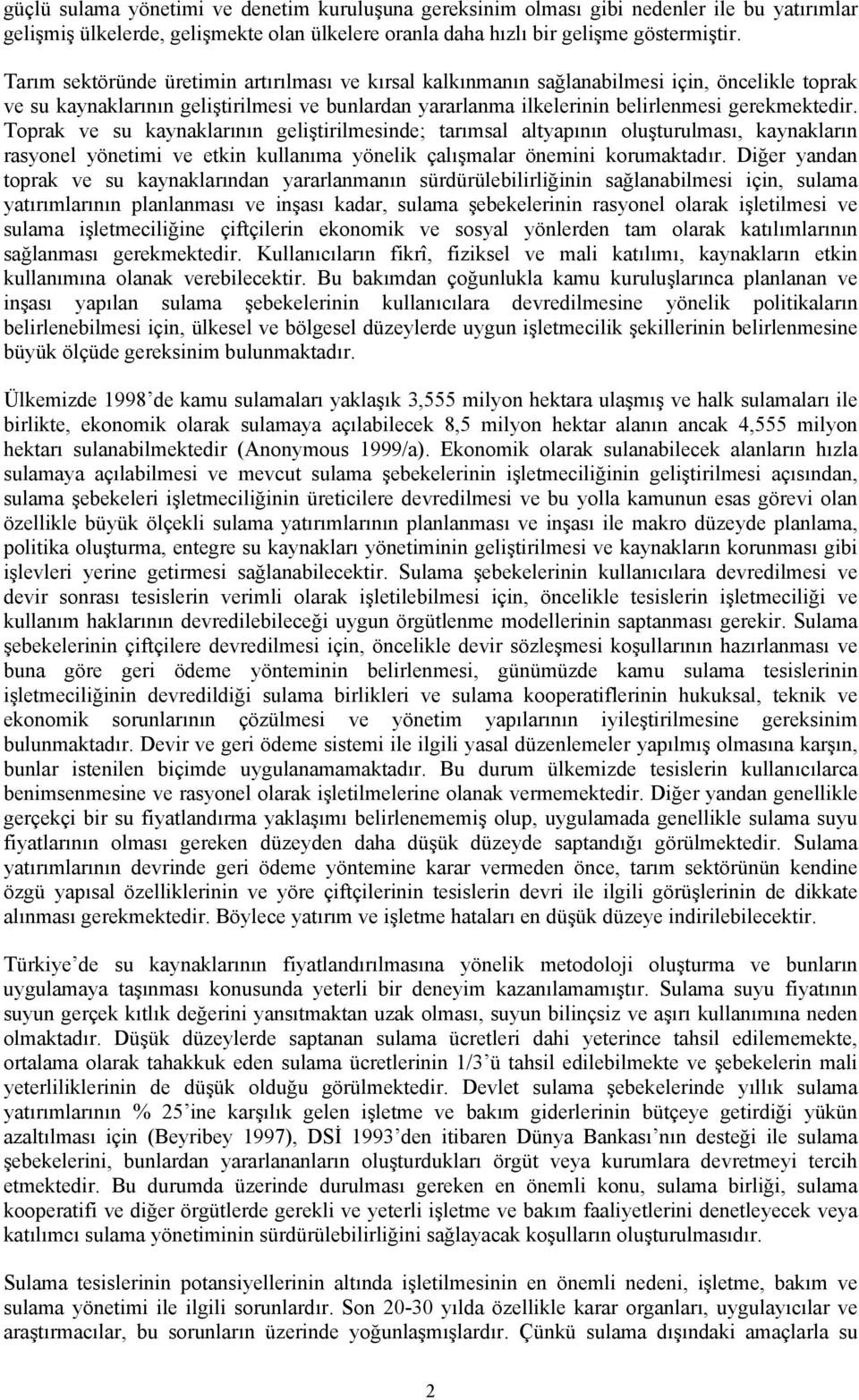 Toprak ve su kaynaklarının geliştirilmesinde; tarımsal altyapının oluşturulması, kaynakların rasyonel yönetimi ve etkin kullanıma yönelik çalışmalar önemini korumaktadır.