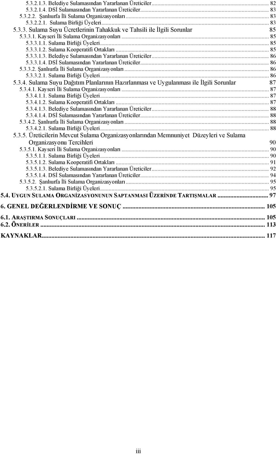 Sulama Kooperatifi Ortakları... 85 5.3.3.1.3. Belediye Sulamasından Yararlanan Üreticiler... 86 5.3.3.1.4. DSİ Sulamasından Yararlanan Üreticiler... 86 5.3.3.2. Şanlıurfa İli Sulama Organizasyonları.