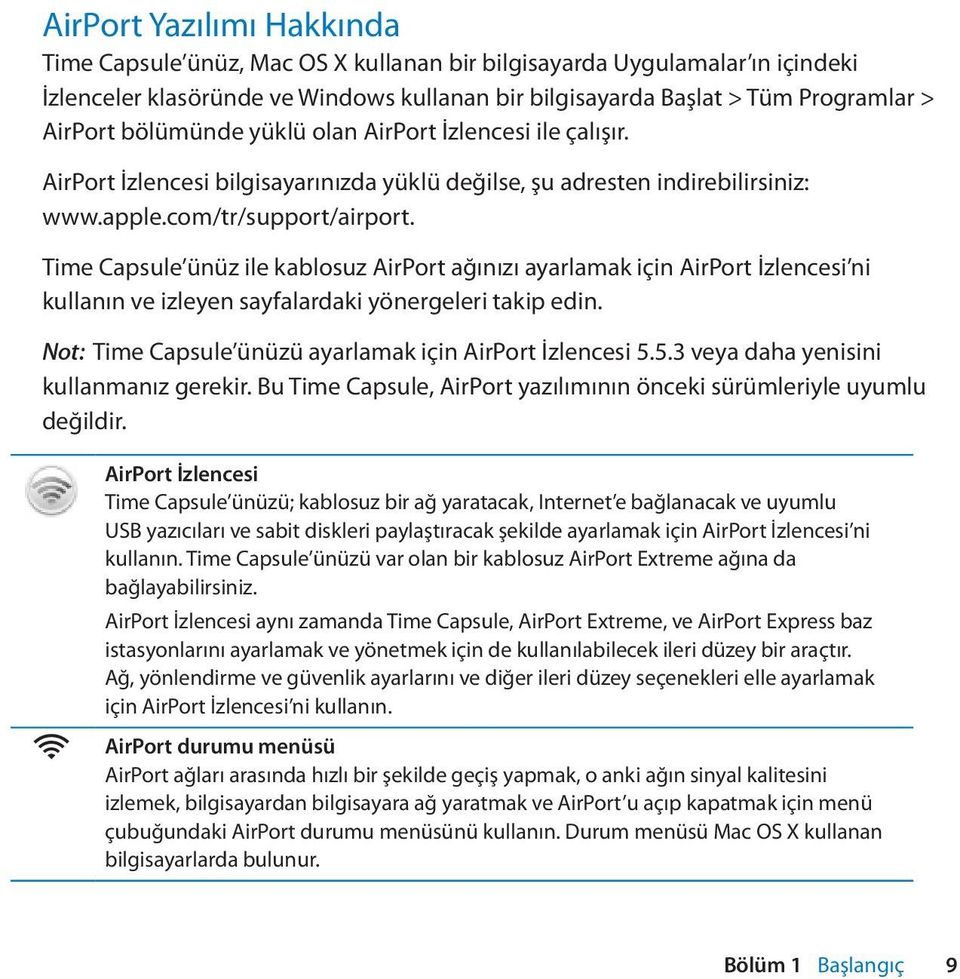 Time Capsule ünüz ile kablosuz AirPort ağınızı ayarlamak için AirPort İzlencesi ni kullanın ve izleyen sayfalardaki yönergeleri takip edin. Not: Time Capsule ünüzü ayarlamak için AirPort İzlencesi 5.