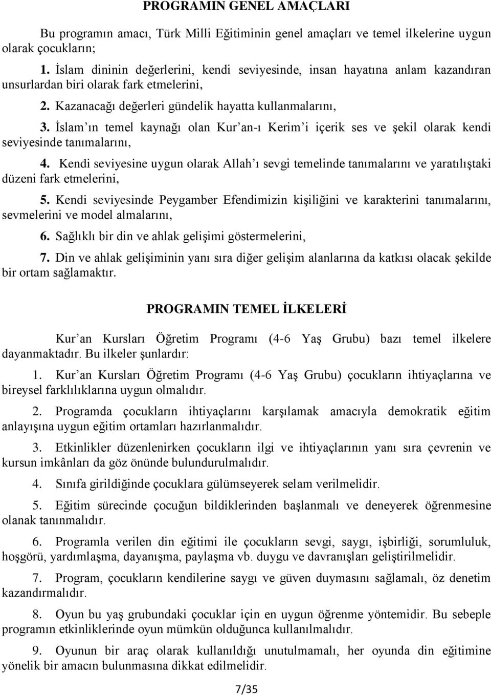 Ġslam ın temel kaynağı olan Kur an-ı Kerim i içerik ses ve Ģekil olarak kendi seviyesinde tanımalarını, 4.