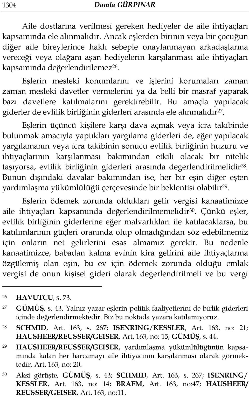 değerlendirilemez 26. Eşlerin mesleki konumlarını ve işlerini korumaları zaman zaman mesleki davetler vermelerini ya da belli bir masraf yaparak bazı davetlere katılmalarını gerektirebilir.