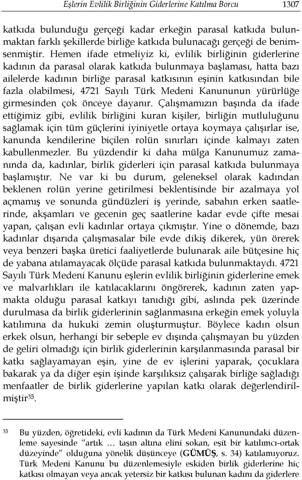 olabilmesi, 4721 Sayılı Türk Medeni Kanununun yürürlüğe girmesinden çok önceye dayanır.