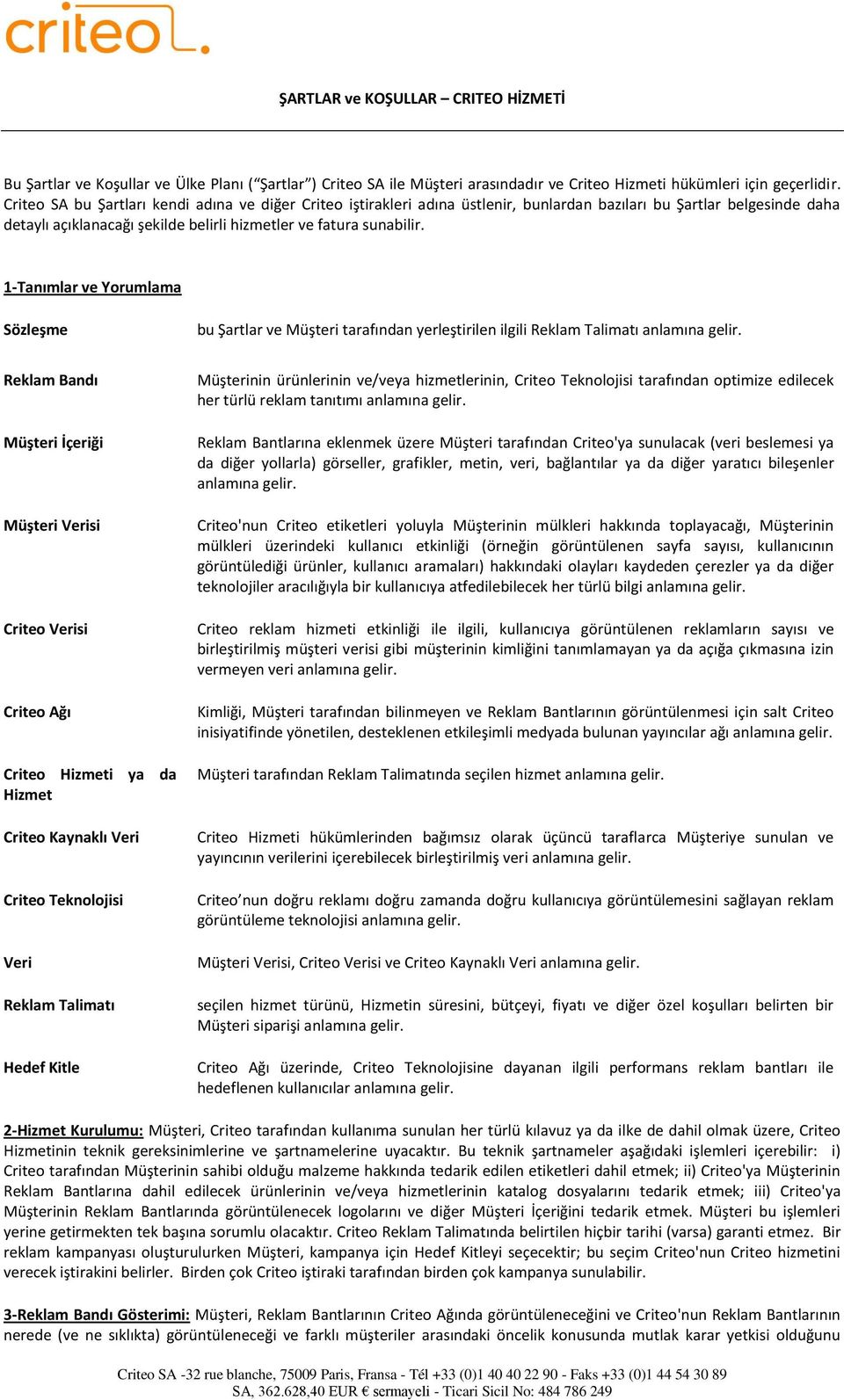 1-Tanımlar ve Yorumlama Sözleşme bu Şartlar ve Müşteri tarafından yerleştirilen ilgili Reklam Talimatı anlamına gelir.