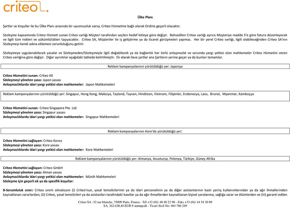 Bahsedilen Criteo varlığı ayrıca Müşteriye madde 5'e göre fatura düzenleyecek ve ilgili tüm riskleri ve yükümlülükleri taşıyacaktır.