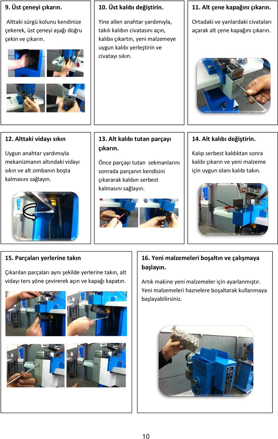 Ortadaki ve yanlardaki civataları açarak alt çene kapağını çıkarın. 12. Alttaki vidayı sıkın Uygun anahtar yardımıyla mekanizmanın altındaki vidayı sıkın ve alt zımbanın boşta kalmasını sağlayın. 13.