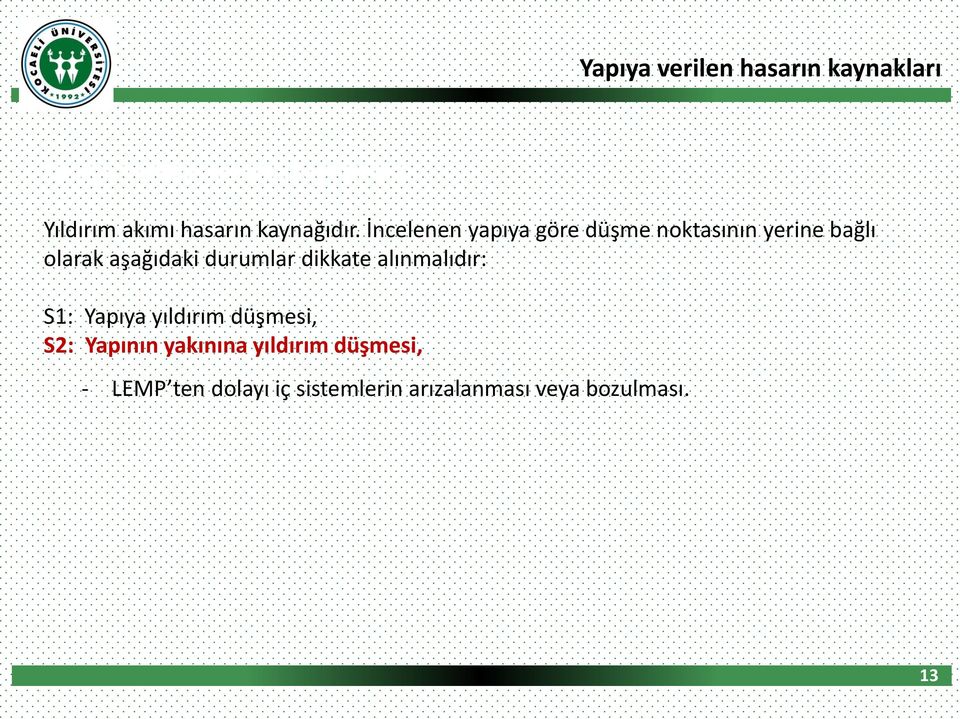 İncelenen yapıya göre düşme noktasının yerine bağlı olarak aşağıdaki durumlar