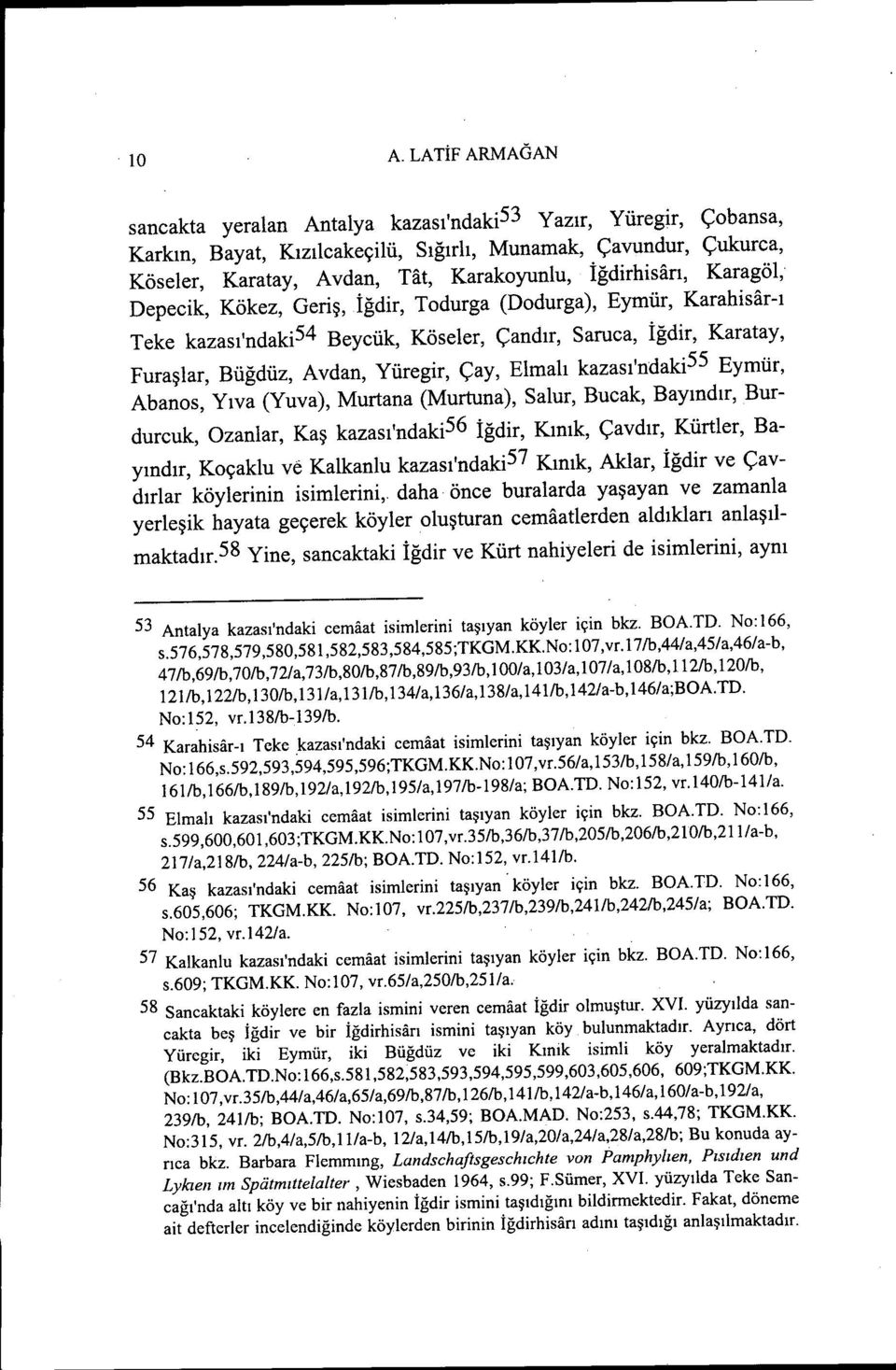 Yüregir, Çay, Elmalı kazası'ndaki 55 Eymür, Abanos, Yıva (Yuva), Murtana (Murtuna), Salur, Bucak, Bayındır, Burdurcuk, Ozanlar, Kaş kazası'ndaki56 iğdir, Kınık, Çavdır, Kürtler, Bayındır, Koçaklu ve