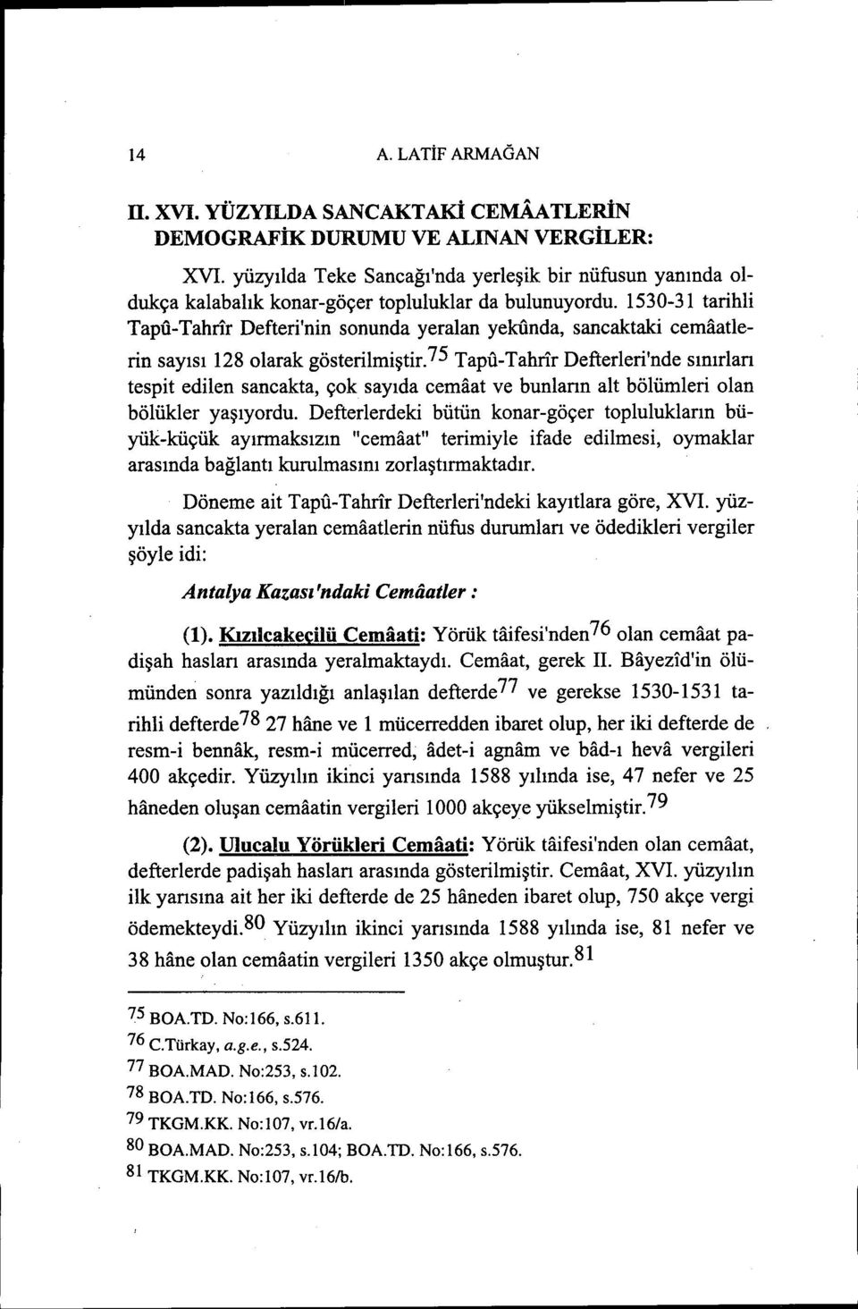 1530-31 tarihli Tapfi- Tahrir Defteri'nin sonunda yeralan yekfinda, sancaktaki cemaatlerin sayısı 128 olarak gösterilmiştir.