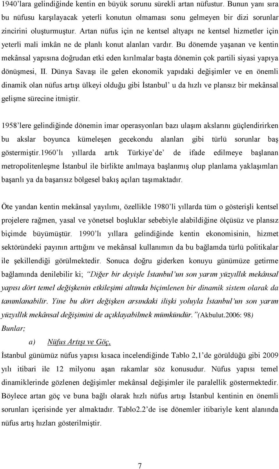 Bu dönemde yaşanan ve kentin mekânsal yapısına doğrudan etki eden kırılmalar başta dönemin çok partili siyasi yapıya dönüşmesi, II.