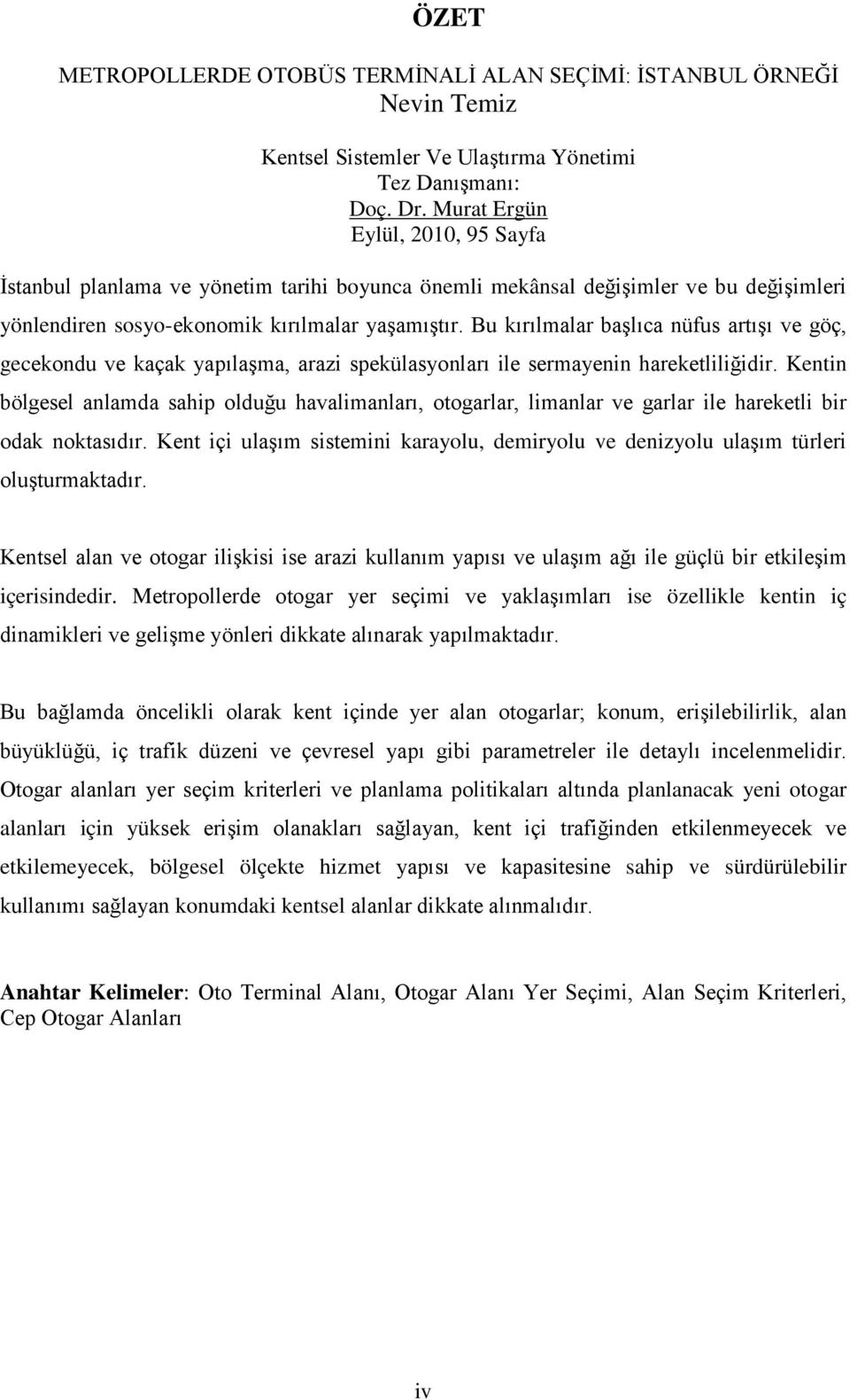 Bu kırılmalar başlıca nüfus artışı ve göç, gecekondu ve kaçak yapılaşma, arazi spekülasyonları ile sermayenin hareketliliğidir.