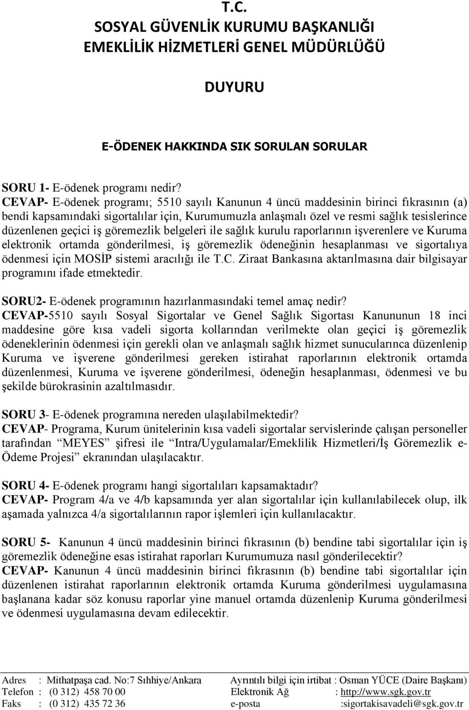 iş göremezlik belgeleri ile sağlık kurulu raporlarının işverenlere ve Kuruma elektronik ortamda gönderilmesi, iş göremezlik ödeneğinin hesaplanması ve sigortalıya ödenmesi için MOSİP sistemi