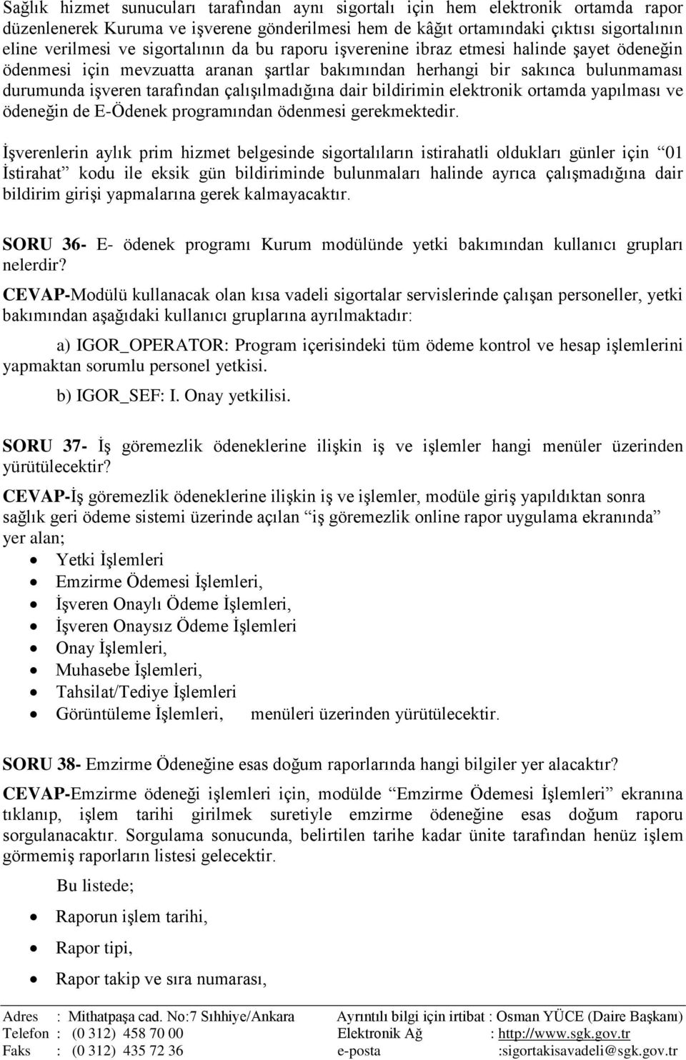 çalışılmadığına dair bildirimin elektronik ortamda yapılması ve ödeneğin de E-Ödenek programından ödenmesi gerekmektedir.