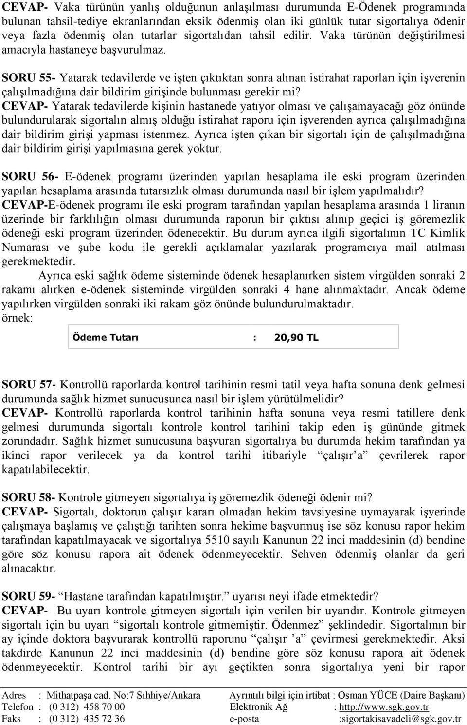 SORU 55- Yatarak tedavilerde ve işten çıktıktan sonra alınan istirahat raporları için işverenin çalışılmadığına dair bildirim girişinde bulunması gerekir mi?