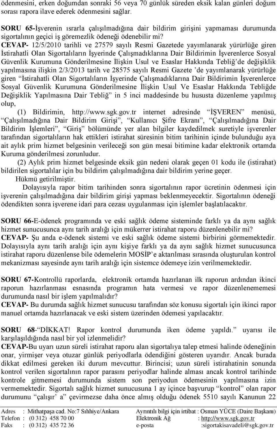 CEVAP- 12/5/2010 tarihli ve 27579 sayılı Resmi Gazetede yayımlanarak yürürlüğe giren İstirahatli Olan Sigortalıların İşyerinde Çalışmadıklarına Dair Bildirimin İşverenlerce Sosyal Güvenlik Kurumuna