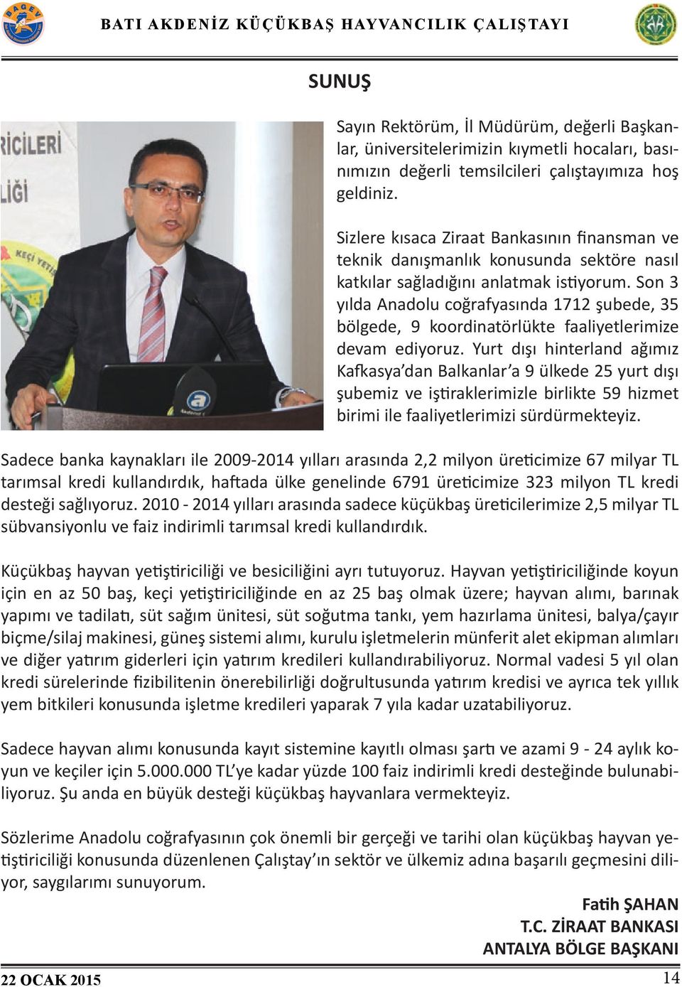 Son 3 yılda Anadolu coğrafyasında 1712 şubede, 35 bölgede, 9 koordinatörlükte faaliyetlerimize devam ediyoruz.
