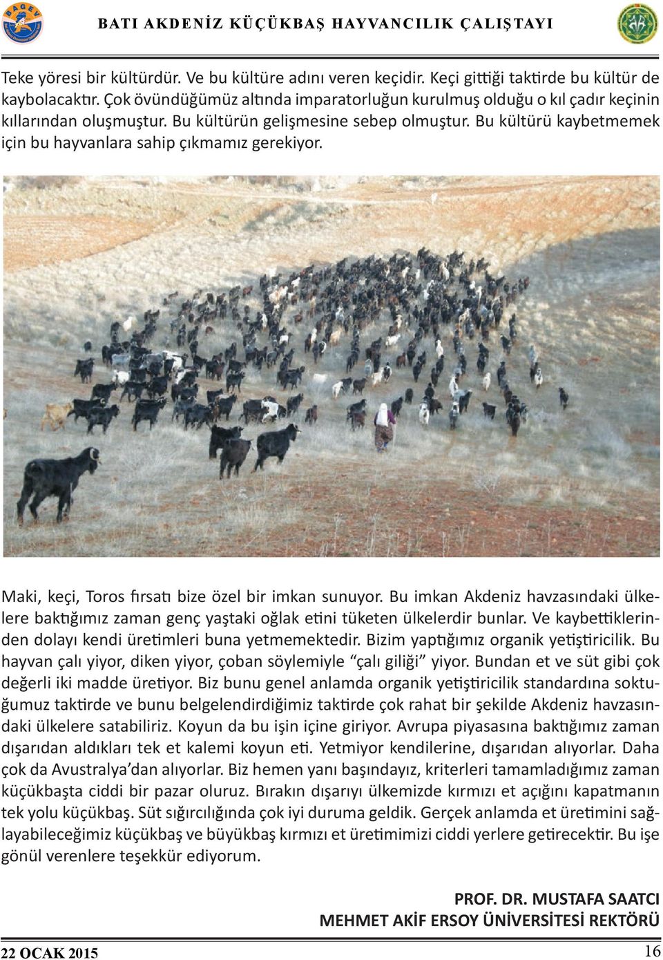 Bu kültürü kaybetmemek için bu hayvanlara sahip çıkmamız gerekiyor. Maki, keçi, Toros fırsatı bize özel bir imkan sunuyor.