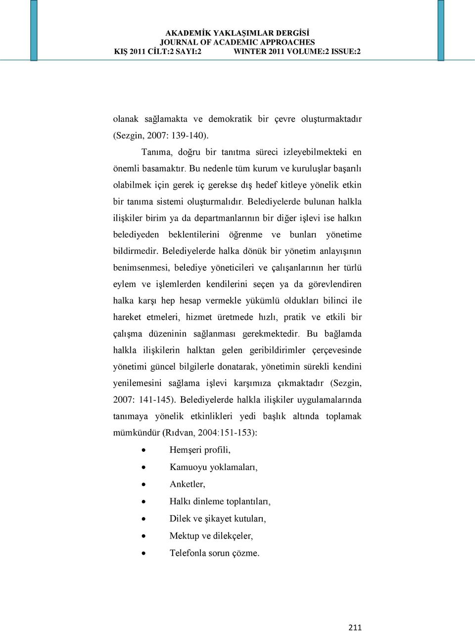 de bulunan halkla ilişkiler birim ya da departmanlarının bir diğer işlevi ise halkın belediyeden beklentilerini öğrenme ve bunları yönetime bildirmedir.