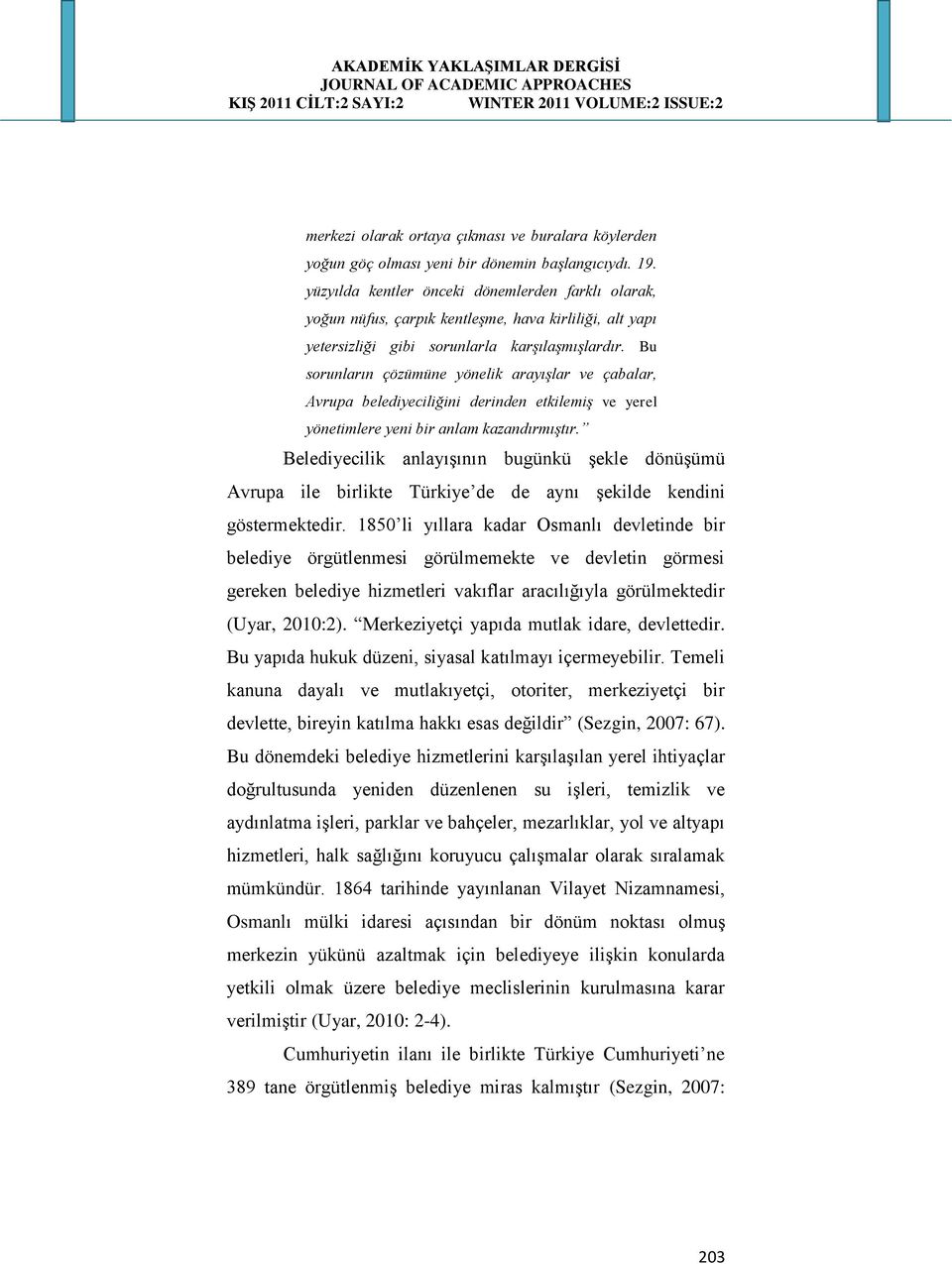 Bu sorunların çözümüne yönelik arayışlar ve çabalar, Avrupa belediyeciliğini derinden etkilemiş ve yerel yönetimlere yeni bir anlam kazandırmıştır.