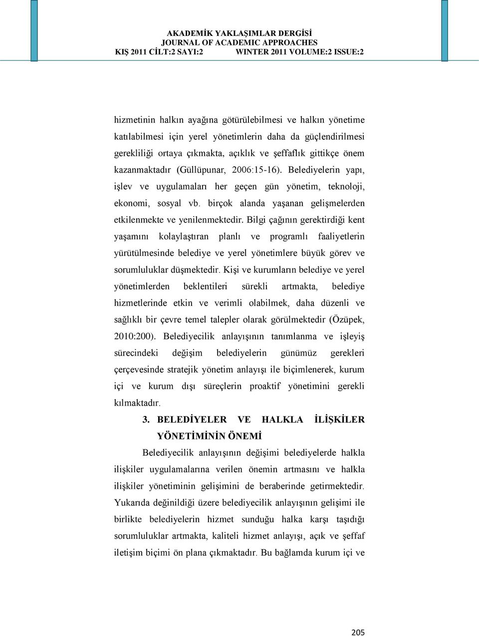 Bilgi çağının gerektirdiği kent yaşamını kolaylaştıran planlı ve programlı faaliyetlerin yürütülmesinde belediye ve yerel yönetimlere büyük görev ve sorumluluklar düşmektedir.