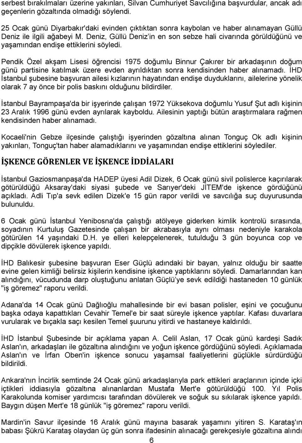 Deniz, Güllü Deniz in en son sebze hali civarında görüldüğünü ve yaģamından endiģe ettiklerini söyledi.