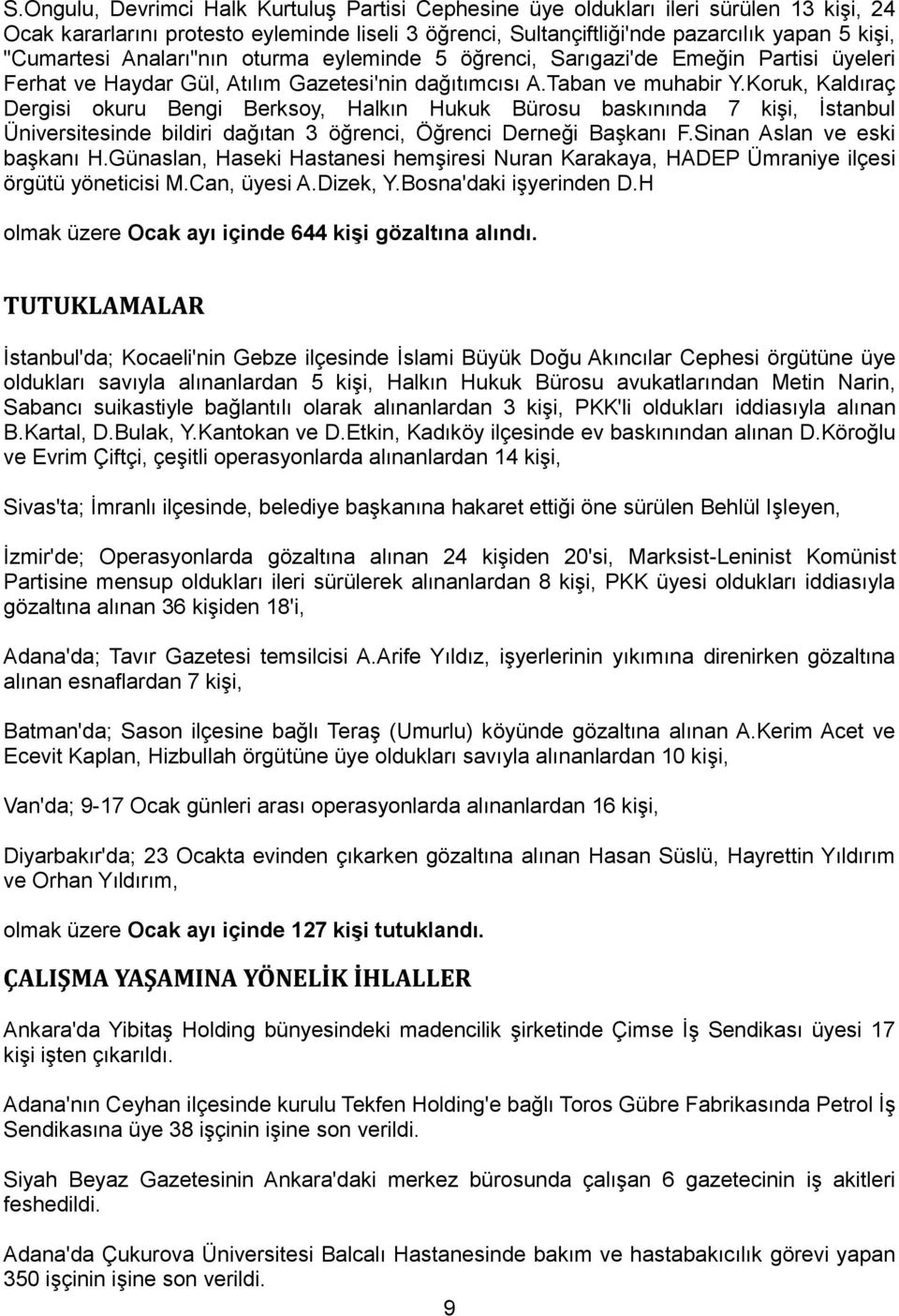 Koruk, Kaldıraç Dergisi okuru Bengi Berksoy, Halkın Hukuk Bürosu baskınında 7 kiģi, Ġstanbul Üniversitesinde bildiri dağıtan 3 öğrenci, Öğrenci Derneği BaĢkanı F.Sinan Aslan ve eski baģkanı H.