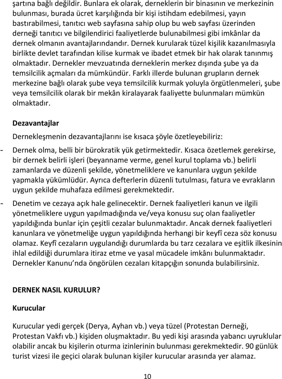 üzerinden derneği tanıtıcı ve bilgilendirici faaliyetlerde bulunabilmesi gibi imkânlar da dernek olmanın avantajlarındandır.