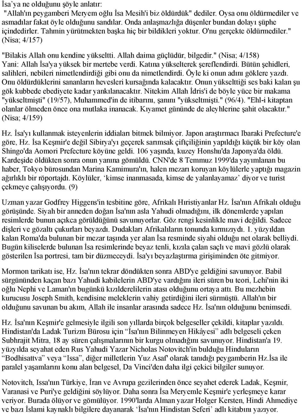 Allah daima güçlüdür, bilgedir." (Nisa; 4/158) Yani: Allah İsa'ya yüksek bir mertebe verdi. Katına yükselterek şereflendirdi.