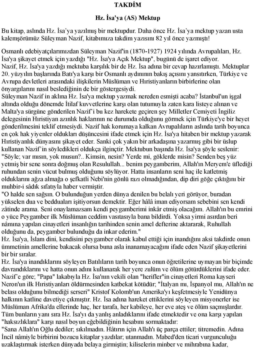 İsa'ya yazdığı mektuba karşılık bir de Hz. İsa adına bir cevap hazırlamıştı. Mektuplar 20.