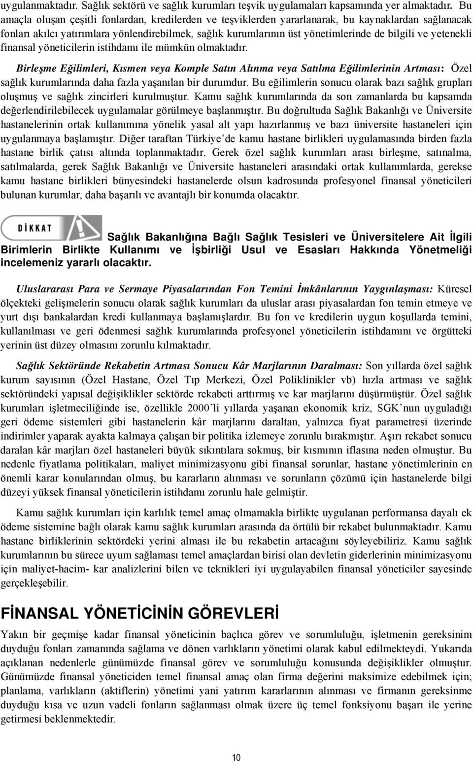 ve yetenekli finansal yöneticilerin istihdamı ile mümkün olmaktadır.