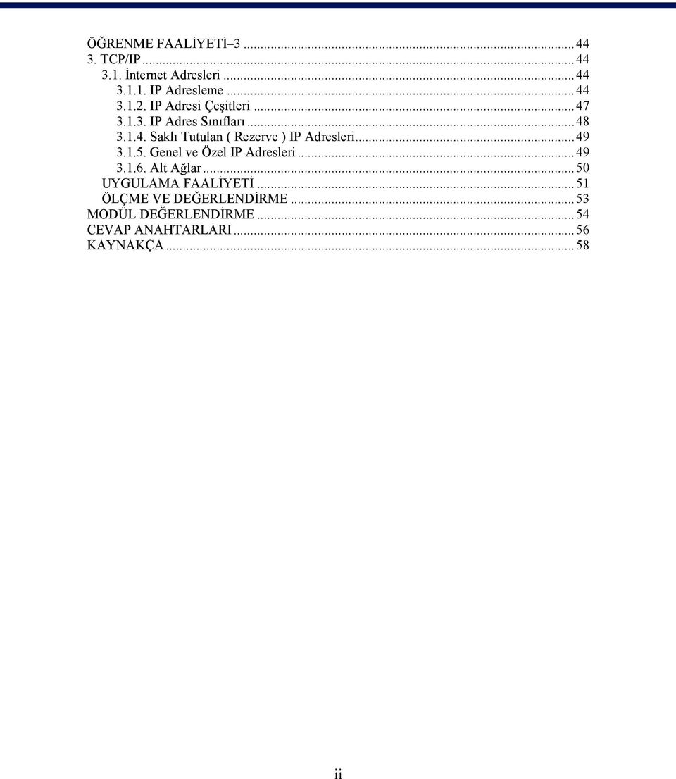 ..49 3.1.5. Genel ve Özel IP Adresleri...49 3.1.6. Alt Ağlar...50 UYGULAMA FAALİYETİ.