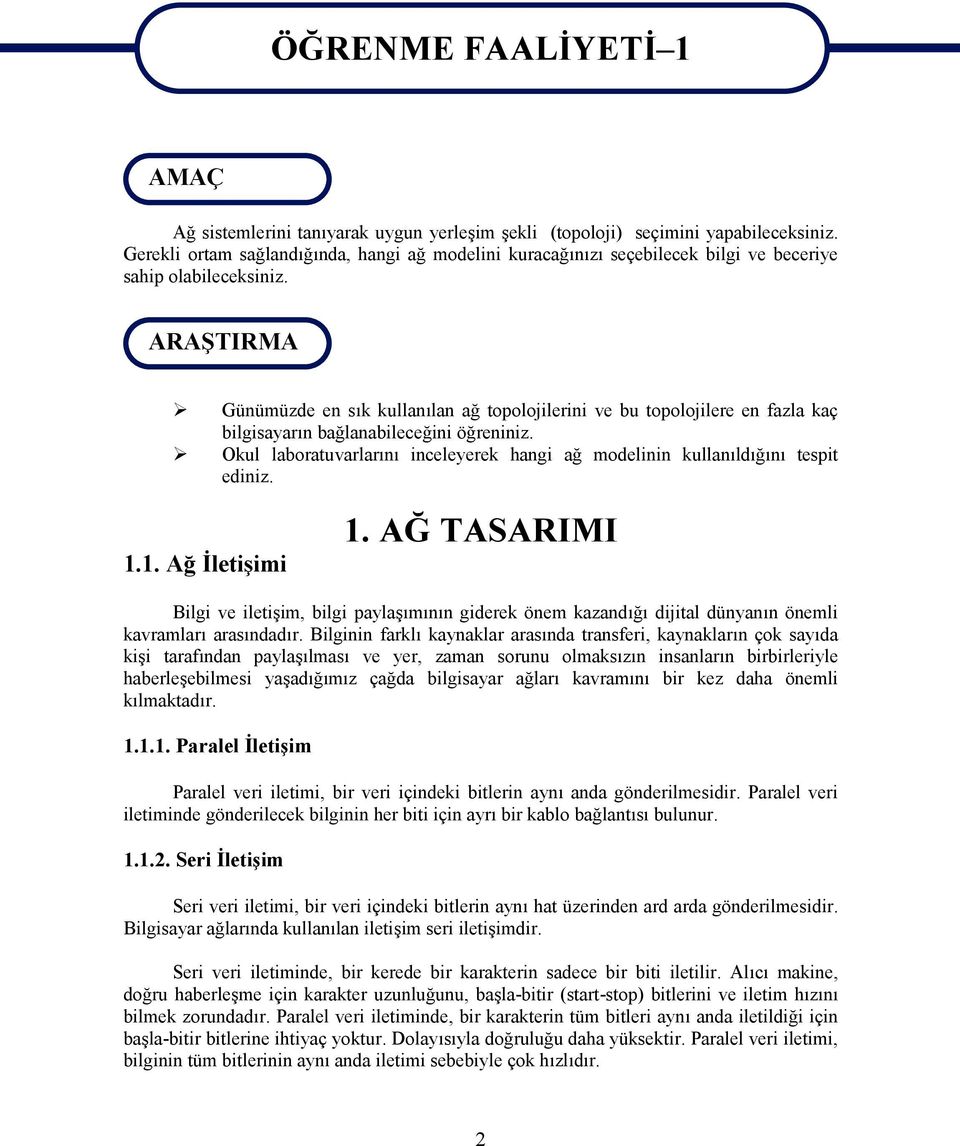 ARAŞTIRMA Günümüzde en sık kullanılan ağ topolojilerini ve bu topolojilere en fazla kaç bilgisayarın bağlanabileceğini öğreniniz.