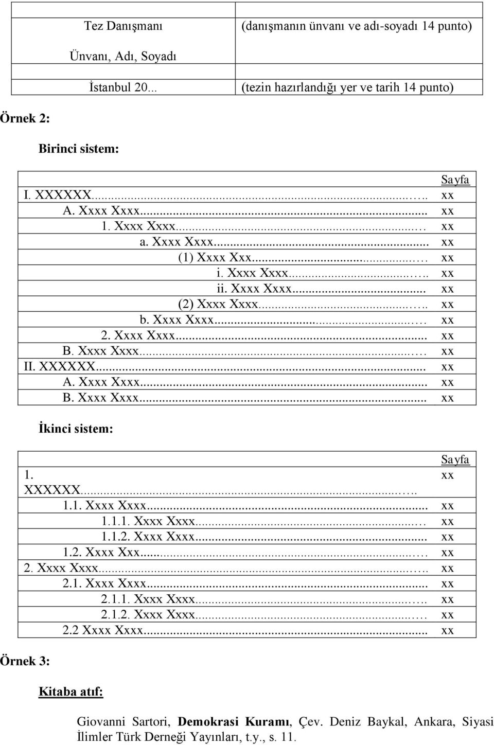 .. xx A. Xxxx Xxxx... xx B. Xxxx Xxxx... xx İkinci sistem: Sayfa 1. xx XXXXXX..... 1.1. Xxxx Xxxx... xx 1.1.1. Xxxx Xxxx... xx 1.1.2. Xxxx Xxxx... xx 1.2. Xxxx Xxx.... xx 2. Xxxx Xxxx..... xx 2.1. Xxxx Xxxx... xx 2.1.1. Xxxx Xxxx..... xx 2.1.2. Xxxx Xxxx.... xx 2.2 Xxxx Xxxx.