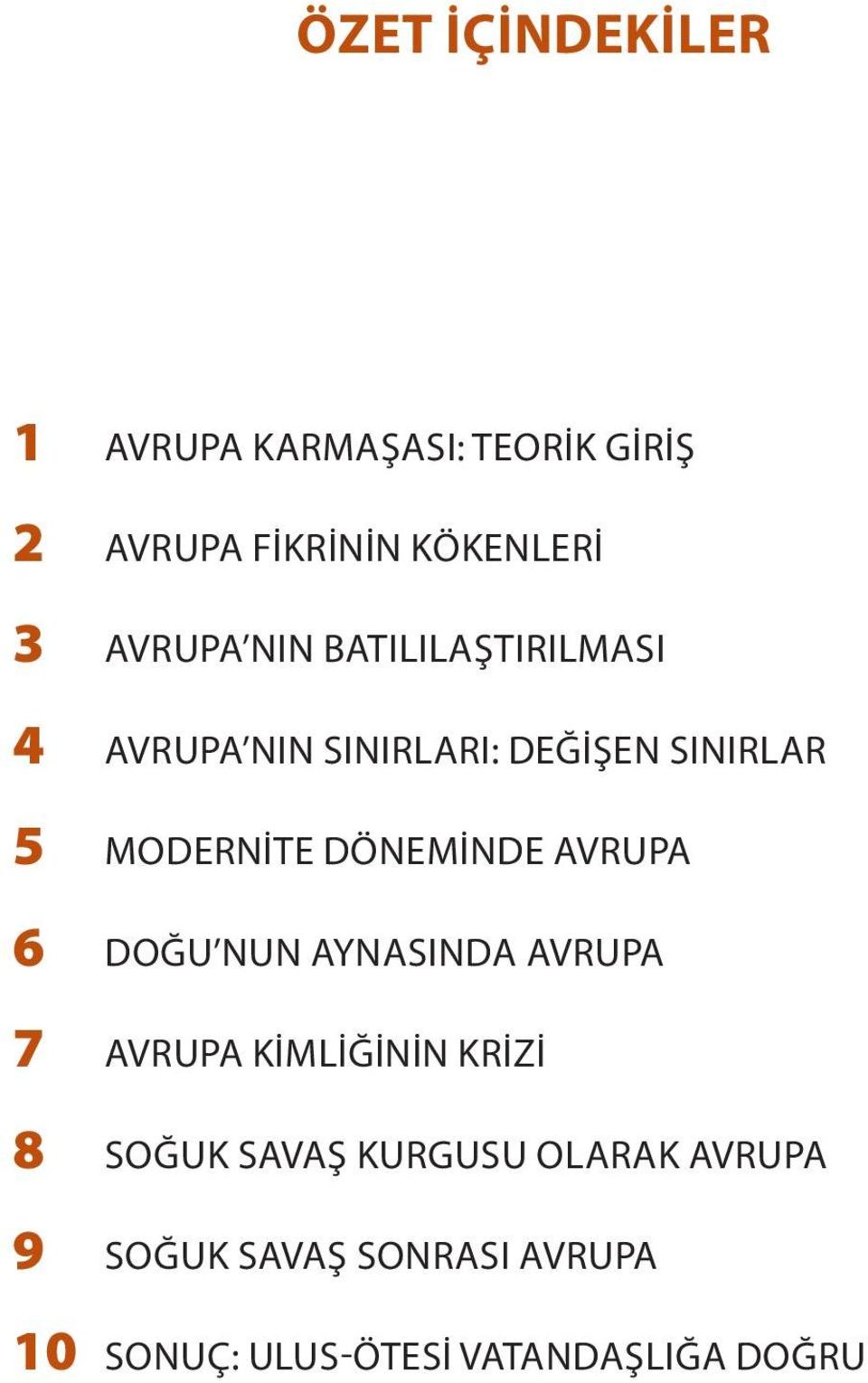 DÖNEMINDE AVRUPA 6 DOĞU NUN AYNASINDA AVRUPA 7 AVRUPA KIMLIĞININ KRIZI 8 SOĞUK SAVAŞ