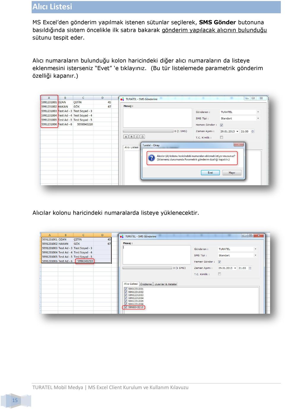 Alıcı numaraların bulunduğu kolon haricindeki diğer alıcı numaraların da listeye eklenmesini isterseniz Evet e