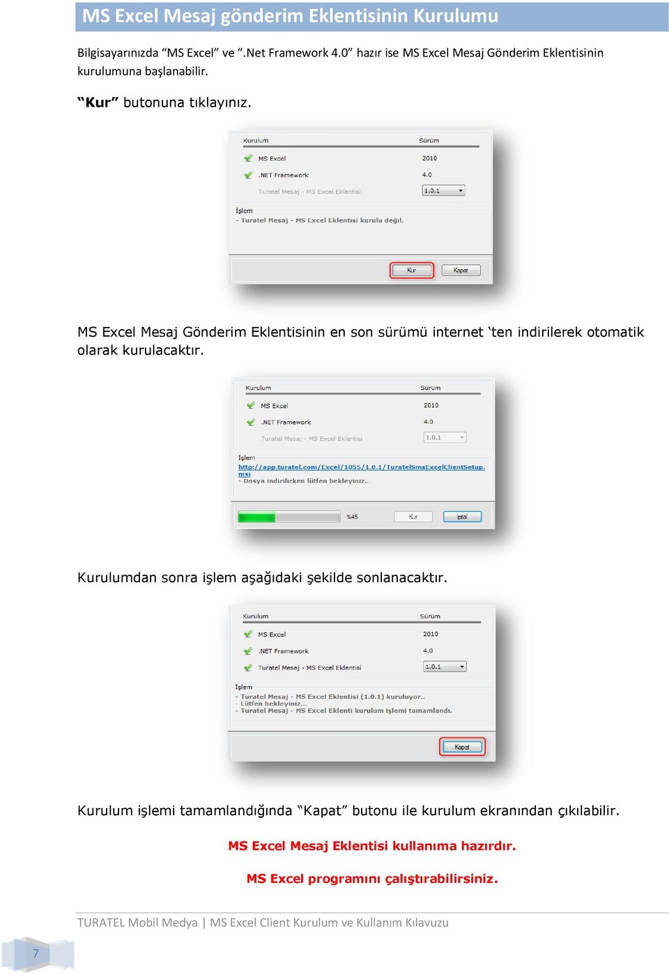 MS Excel Mesaj Gönderim Eklentisinin en son sürümü internet ten indirilerek otomatik olarak kurulacaktır.