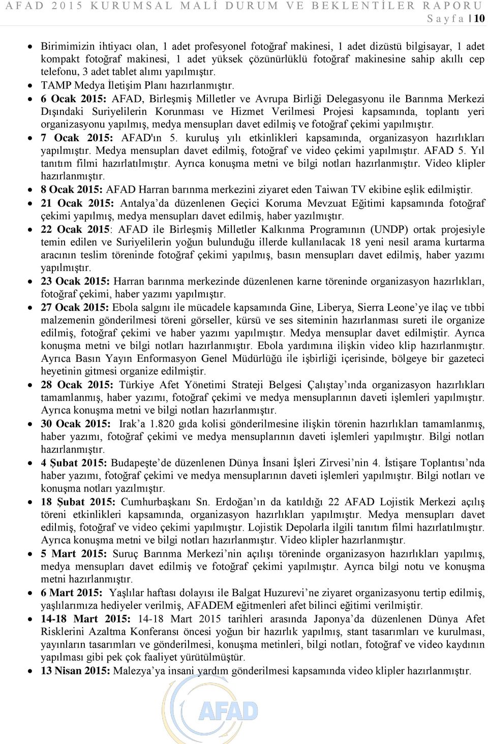 6 Ocak 2015: AFAD, Birleşmiş Milletler ve Avrupa Birliği Delegasyonu ile Barınma Merkezi Dışındaki Suriyelilerin Korunması ve Hizmet Verilmesi Projesi kapsamında, toplantı yeri organizasyonu