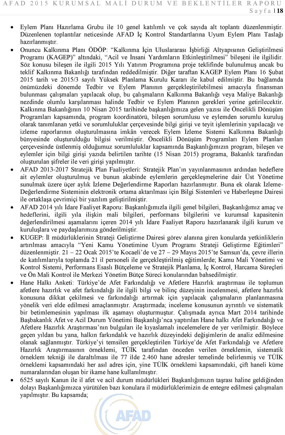 Onuncu Kalkınma Planı ÖDÖP: Kalkınma İçin Uluslararası İşbirliği Altyapısının Geliştirilmesi Programı (KAGEP) altındaki, Acil ve İnsani Yardımların Etkinleştirilmesi bileşeni ile ilgilidir.