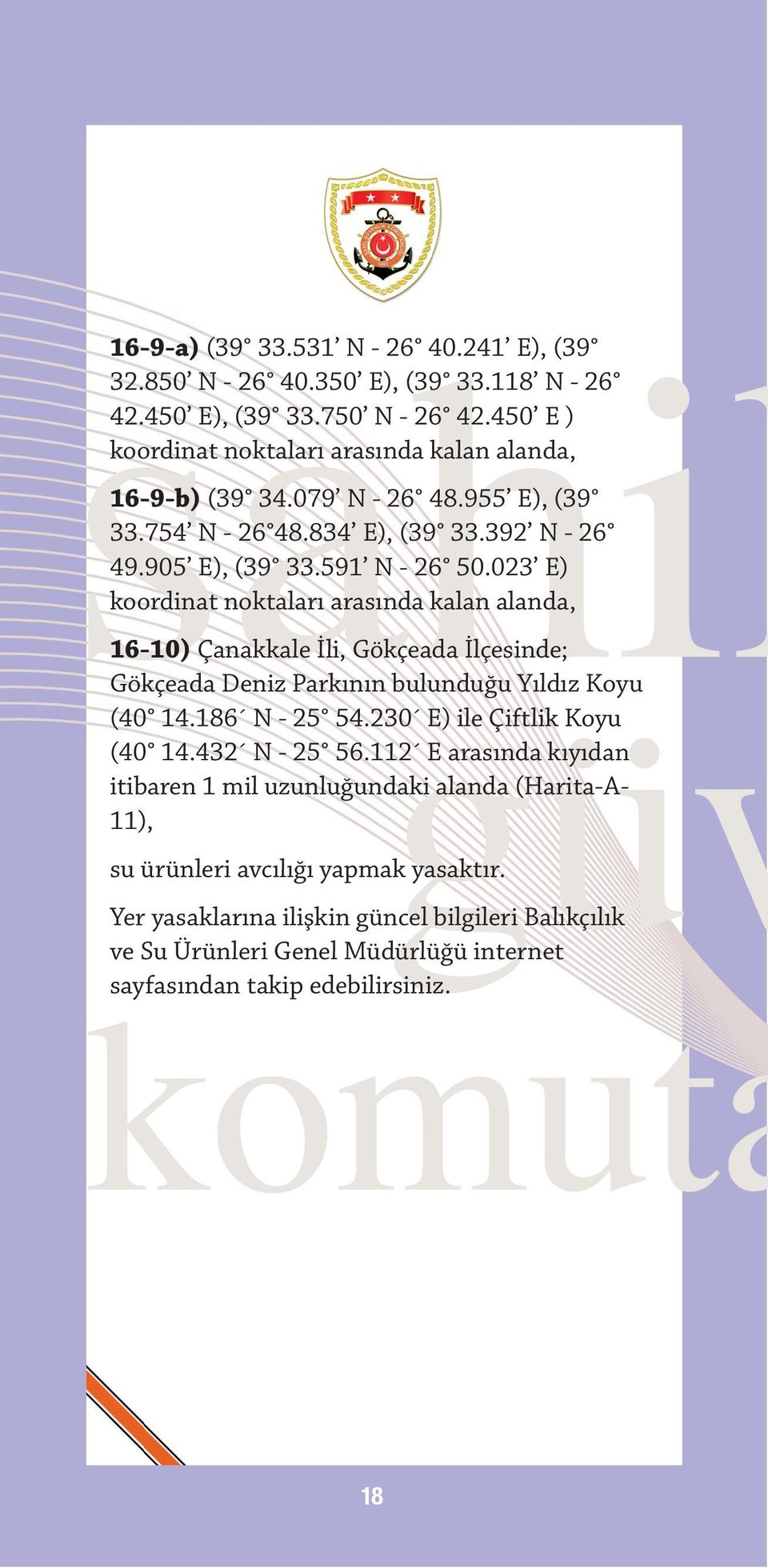 023 E) koordinat noktaları arasında kalan alanda, 16-10) Çanakkale İli, Gökçeada İlçesinde; Gökçeada Deniz Parkının bulunduğu Yıldız Koyu (40 14.186 N - 25 54.