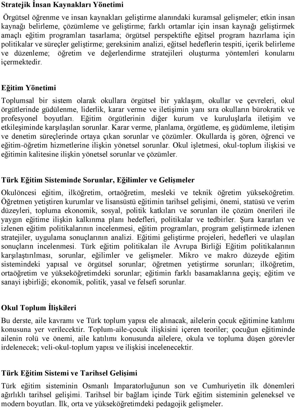 içerik belirleme ve düzenleme; öğretim ve değerlendirme stratejileri oluşturma yöntemleri konularnı içermektedir.