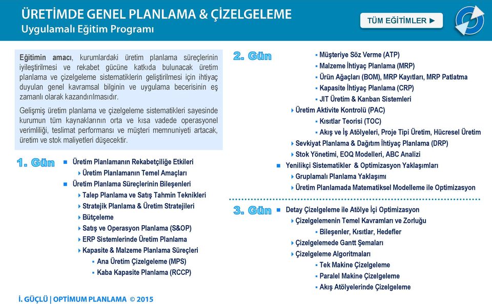 Gelişmiş üretim planlama ve çizelgeleme sistematikleri sayesinde kurumun tüm kaynaklarının orta ve kısa vadede operasyonel verimliliği, teslimat performansı ve müşteri memnuniyeti artacak, üretim ve