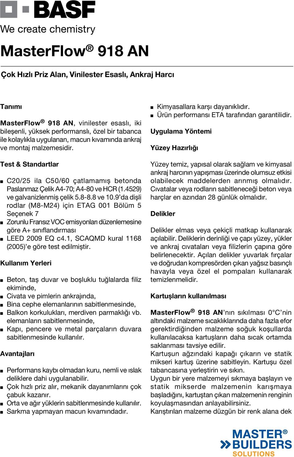 9 da dişli rodlar (M8-M24) için ETAG 001 Bölüm 5 Seçenek 7 n Zorunlu Fransız VOC emisyonları düzenlemesine göre A+ sınıflandırması n LEED 2009 EQ c4.1, SCAQMD kural 1168 (2005) e göre test edilmiştir.